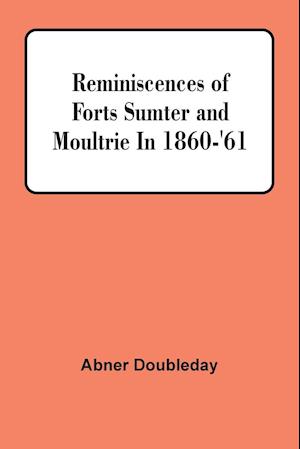 Reminiscences Of Forts Sumter And Moultrie In 1860-'61