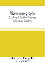 Microcosmography, Or, A Piece Of The World Discovered; In Essays And Characters 