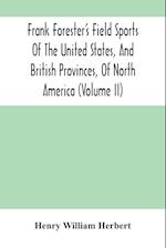 Frank Forester'S Field Sports Of The United States, And British Provinces, Of North America (Volume Ii) 