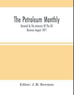 The Petroleum Monthly; Devoted To The Interests Of The Oil Business August 1871 