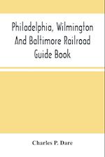 Philadelphia, Wilmington And Baltimore Railroad Guide Book 