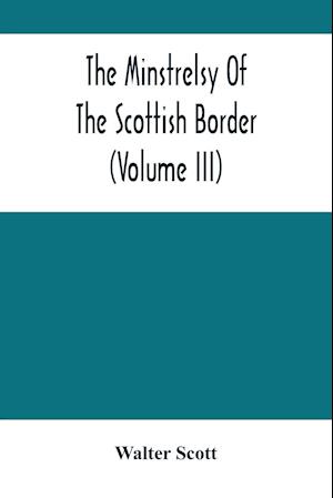 The Minstrelsy Of The Scottish Border (Volume Iii)