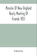 Minutes Of New England Yearly Meeting Of Friends 1851 