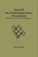 Journal Of The Life And Gospel Labours Of David Sands; With Extracts From His Correspondence 