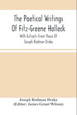 The Poetical Writings Of Fitz-Greene Halleck, With Extracts From Those Of Joseph Rodman Drake 