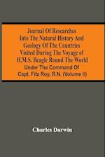 Journal Of Researches Into The Natural History And Geology Of The Countries Visited During The Voyage Of H.M.S. Beagle Round The World