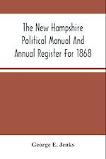 The New Hampshire Political Manual And Annual Register For 1868 