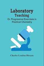 Laboratory Teaching; Or, Progressive Exercises In Practical Chemistry 