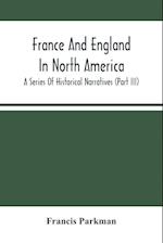 France And England In North America; A Series Of Historical Narratives (Part Iii) 