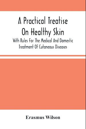 A Practical Treatise On Healthy Skin