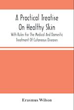 A Practical Treatise On Healthy Skin