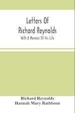 Letters Of Richard Reynolds; With A Memoir Of His Life 