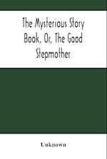 The Mysterious Story Book, Or, The Good Stepmother 