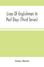 Lives Of Englishmen In Past Days (Third Series) 