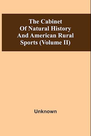 The Cabinet Of Natural History And American Rural Sports (Volume Ii)