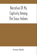 Narrative Of My Captivity Among The Sioux Indians 