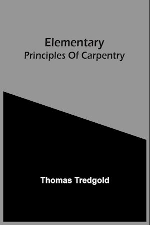 Elementary Principles Of Carpentry