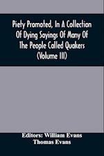 Piety Promoted, In A Collection Of Dying Sayings Of Many Of The People Called Quakers (Volume Iii) 
