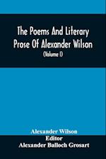 The Poems And Literary Prose Of Alexander Wilson, The American Ornithologist. For The First Time Fully Collected And Compared With The Original And Early Editions, Mss., Etc (Volume I) Prose