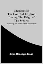 Memoirs Of The Court Of England During The Reign Of The Stuarts; Including The Protectorate (Volume Iv) 