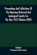 Proceedings And Collections Of The Wyoming Historical And Geological Society For The Year 1922 (Volume Xviii) 