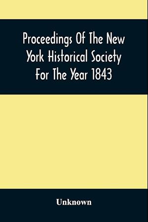 Proceedings Of The New York Historical Society For The Year 1843