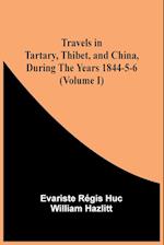 Travels In Tartary, Thibet, And China, During The Years 1844-5-6 (Volume I)