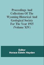 Proceedings And Collections Of The Wyoming Historical And Geological Society For The Year 1915 (Volume Xiv) 