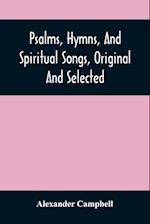 Psalms, Hymns, And Spiritual Songs, Original And Selected 
