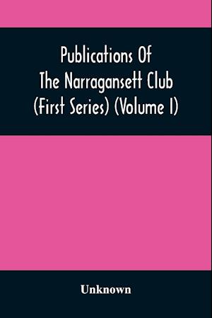 Publications Of The Narragansett Club (First Series) (Volume I)