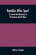 Rambles After Sport; Or, Travels And Adventures In The Americas And At Home 