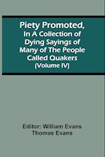 Piety Promoted, In A Collection Of Dying Sayings Of Many Of The People Called Quakers (Volume Iv) 