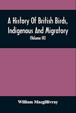 A History Of British Birds, Indigenous And Migratory