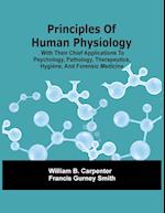 Principles Of Human Physiology, With Their Chief Applications To Psychology, Pathology, Therapeutics, Hygiène, And Forensic Medicine 