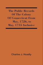 The Public Records Of The Colony Of Connecticut From May, 1726, To May, 1735 Inclusive 