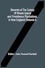 Records Of The Colony Of Rhode Island And Providence Plantations, In New England (Volume I) 