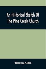 An Historical Sketch Of The Pine Creek Church