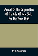 Manual Of The Corporation Of The City Of New York, For The Years 1858 