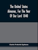 The United States Almanac, For The Year Of Our Lord 1840 