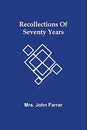 Recollections Of Seventy Years