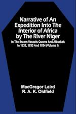 Narrative Of An Expedition Into The Interior Of Africa By The River Niger In The Steam-Vessels Quorra And Alburkah In 1832, 1833 And 1834 (Volume I) 