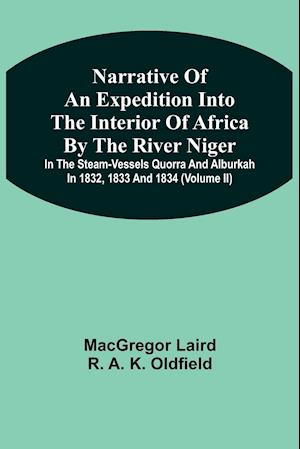 Narrative Of An Expedition Into The Interior Of Africa By The River Niger In The Steam-Vessels Quorra And Alburkah In 1832, 1833 And 1834 (Volume Ii)