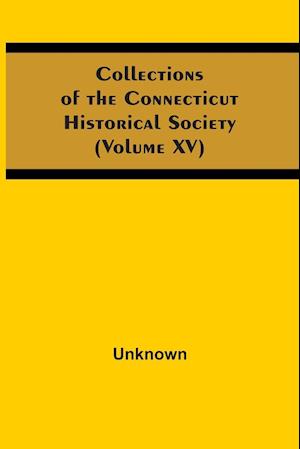 Collections Of The Connecticut Historical Society (Volume Xv)