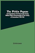 The Pitkin Papers; Correspondence And Documents During William Pitkin'S Governorship Of The Colony Of Connecticut 1766-1769 