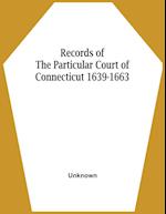 Records Of The Particular Court Of Connecticut 1639-1663 