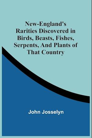 New-England'S Rarities Discovered In Birds, Beasts, Fishes, Serpents, And Plants Of That Country