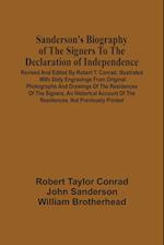 Sanderson'S Biography Of The Signers To The Declaration Of Independence. Revised And Edited By Robert T. Conrad. Illustrated With Sixty Engravings From Original Photographs And Drawings Of The Residences Of The Signers. An Historical Account Of The Reside