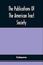 The Publications Of The American Tract Society 