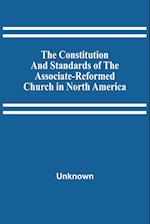 The Constitution And Standards Of The Associate-Reformed Church In North America 