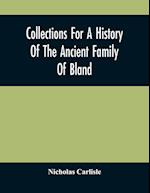 Collections For A History Of The Ancient Family Of Bland 